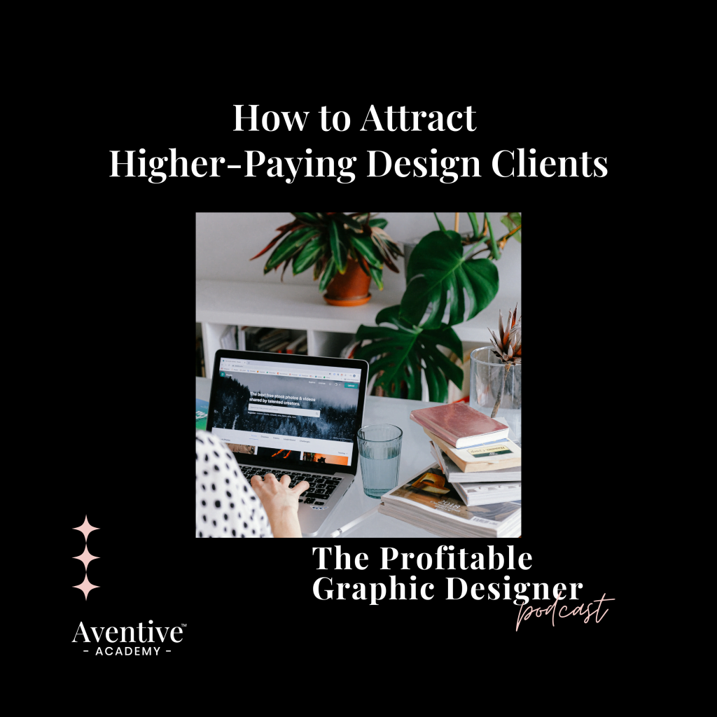 the profitable graphic designer episode 4 how to attract higher paying design clients