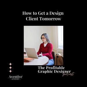 How to Get a Design Client Tomorrow Profitable Graphic Designer Podcast