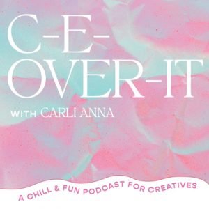 c-e-over it podcast with carli anna