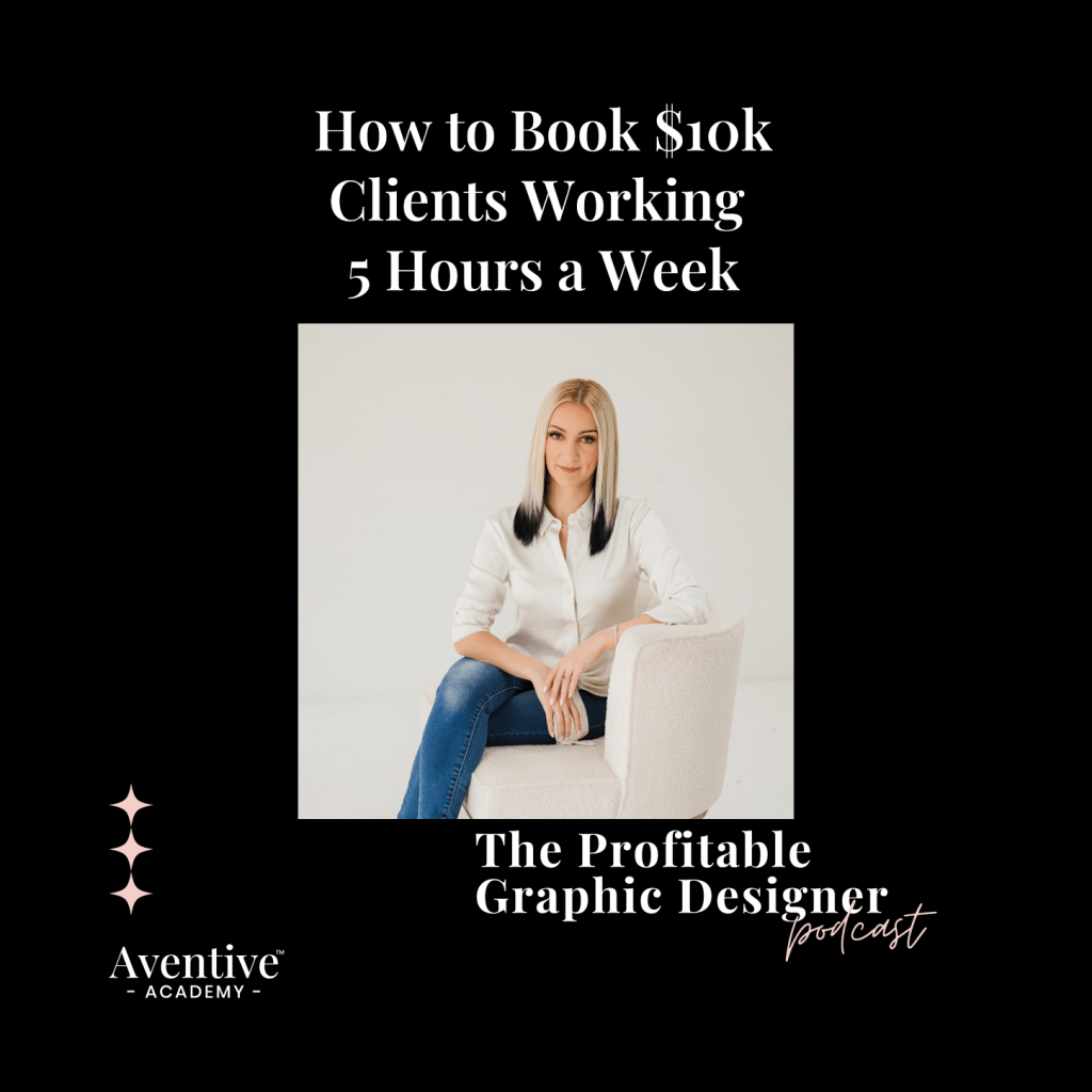 podcast for graphic designers episode how to book $10k clients working 5 hours a week