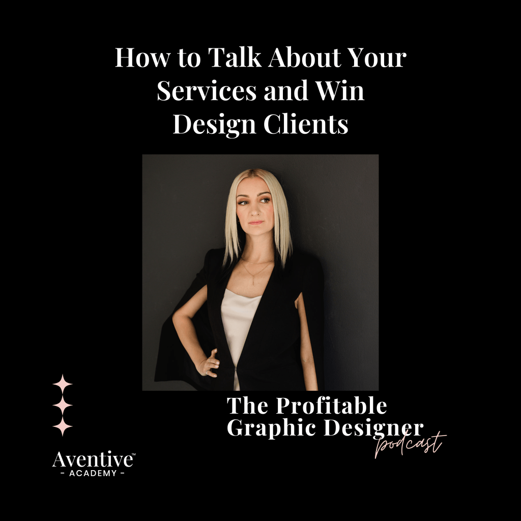 graphic design podcast episode cover - how to talk about your services and win design clients