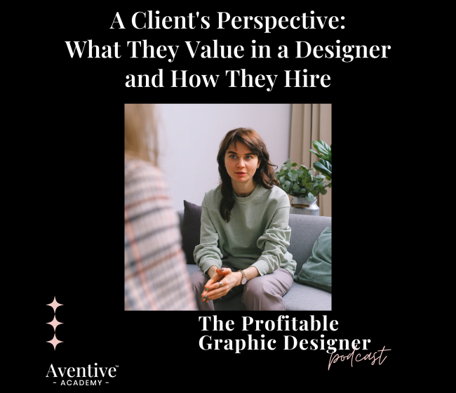 The Profitable Graphic Designer Podcast - A Client's Perspective: What They Value in a Designer and How They Hire